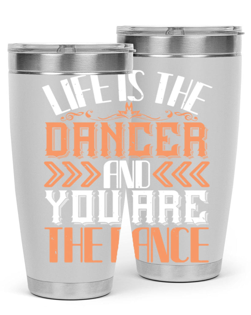 Life is the dancer and you are the dance 27#- dance- Tumbler