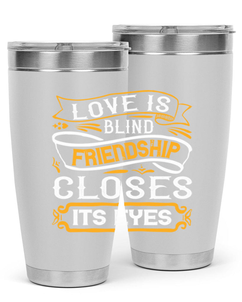 Love is blind friendship closes its eyes Style 71#- Best Friend- Tumbler