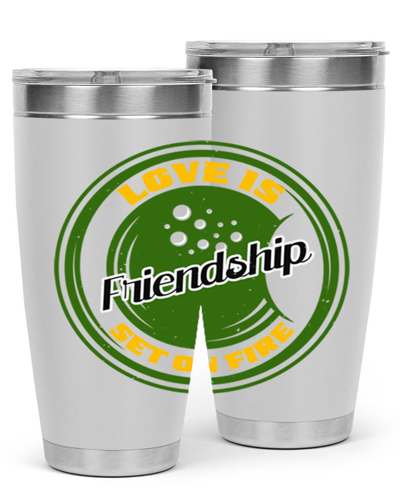 Love is friendship set on fire Style 84#- Best Friend- Tumbler