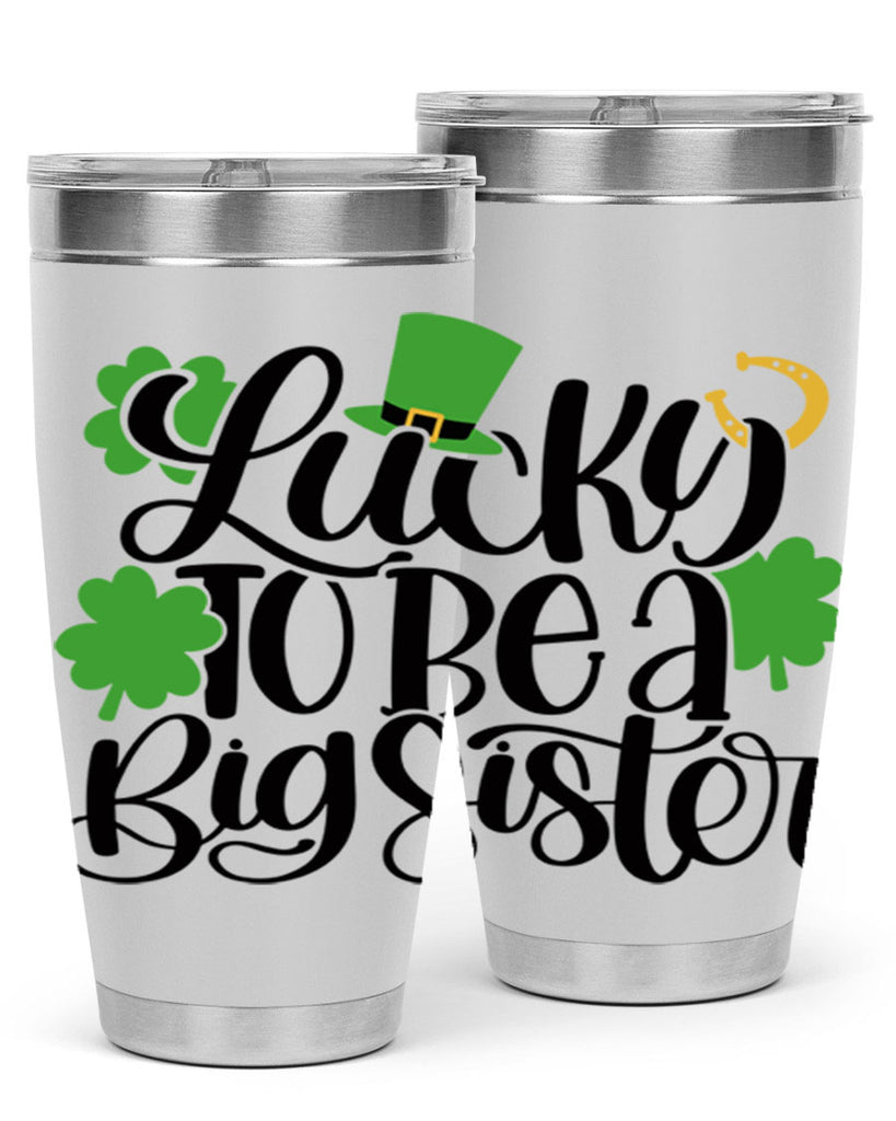 Lucky To Be A Big Sister Style 51#- St Patricks Day- Tumbler