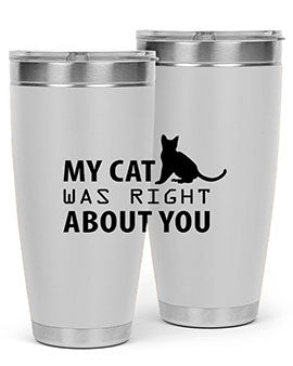 My Cat Was Right Style 72#- cat- Tumbler