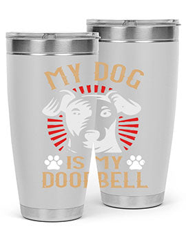 My Dog Is My Doorbell Style 157#- dog- Tumbler