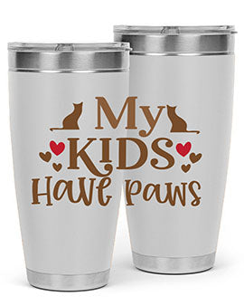 My Kids Have Paws Style 22#- cat- Tumbler