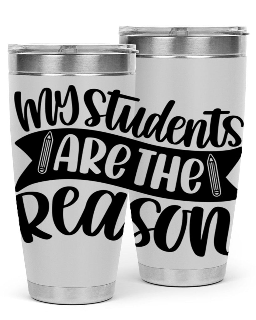 My Students Are The Reason Style 63#- teacher- tumbler