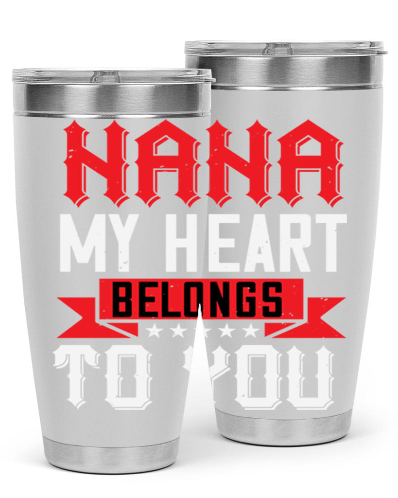 NANA MY HEART BELONGS TO YOU 101#- grandma - nana- Tumbler