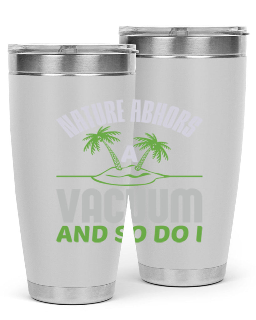 Nature abhors a vacuum and so do I Style 22#- cleaner- tumbler
