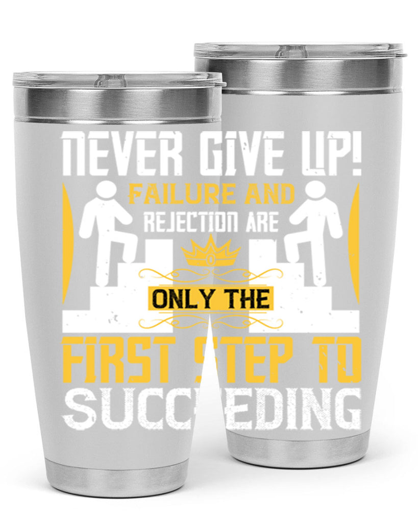 Never give up Failure and rejection are only the first step to succeeding Style 22#- coaching- tumbler