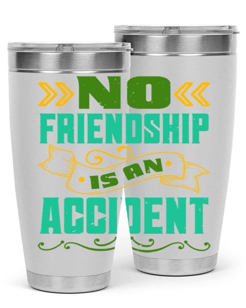 No friendship is an accident Style 78#- Best Friend- Tumbler