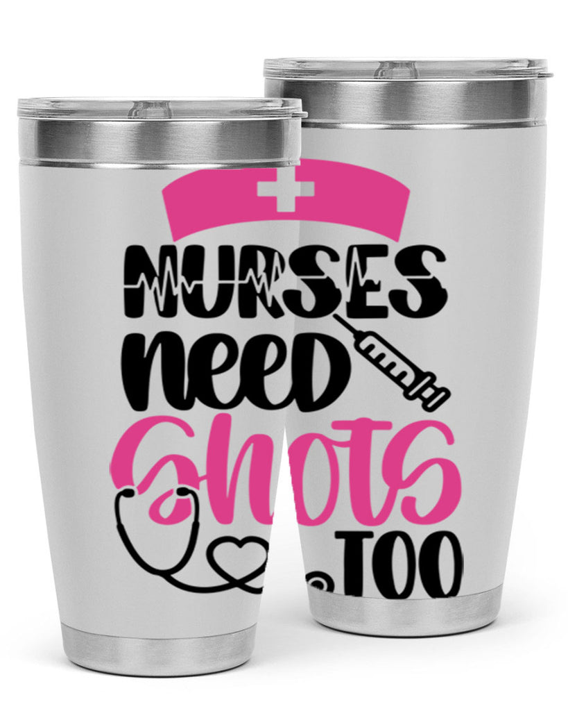 Nurses Need Shots Too Style Style 81#- nurse- tumbler