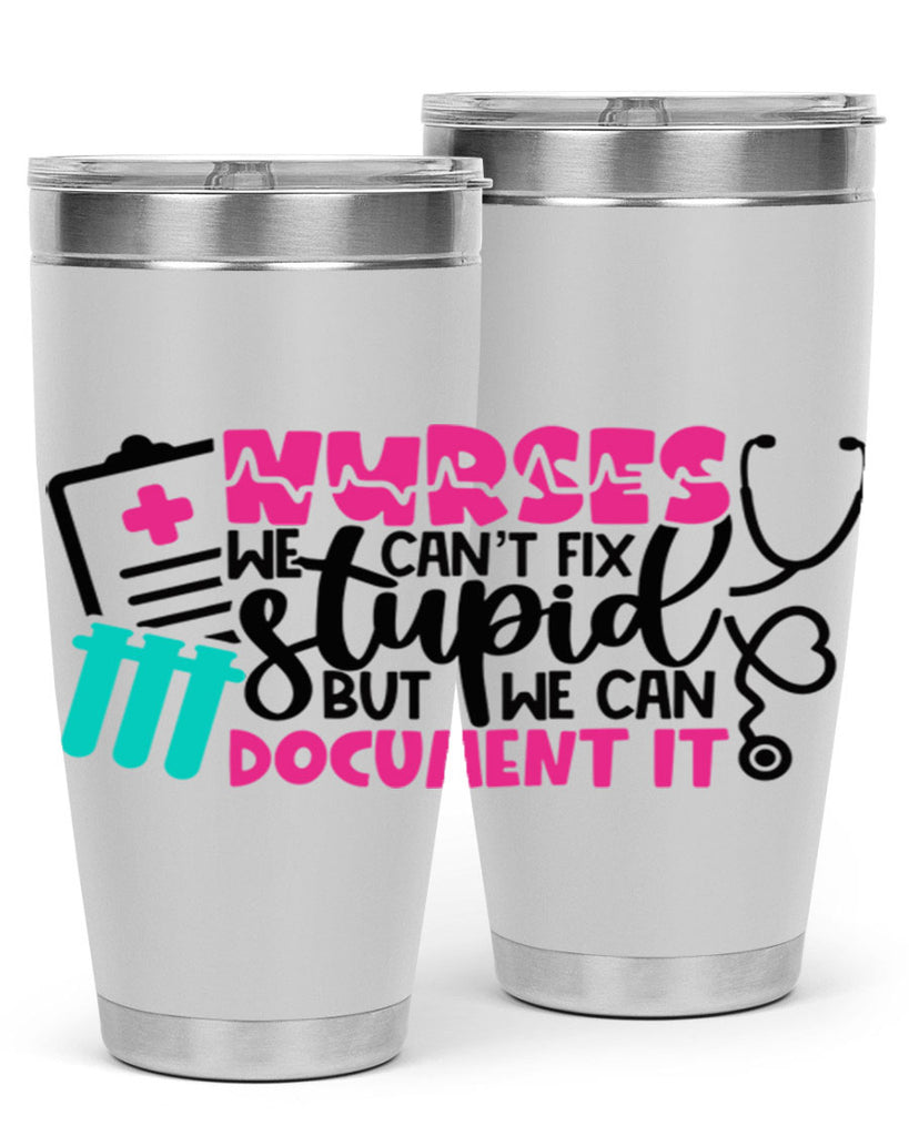Nurses We Cant Fix Stupid But We Can Document It Style Style 76#- nurse- tumbler