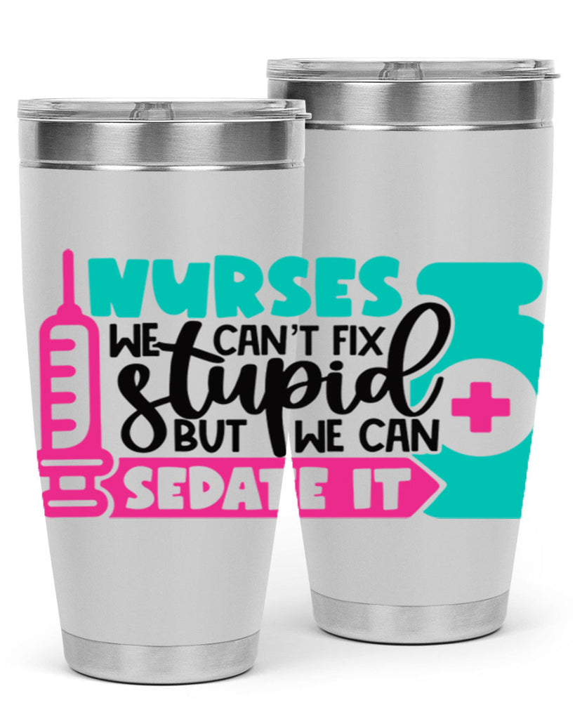 Nurses We Cant Fix Stupid But We Can Sedate It Style Style 75#- nurse- tumbler