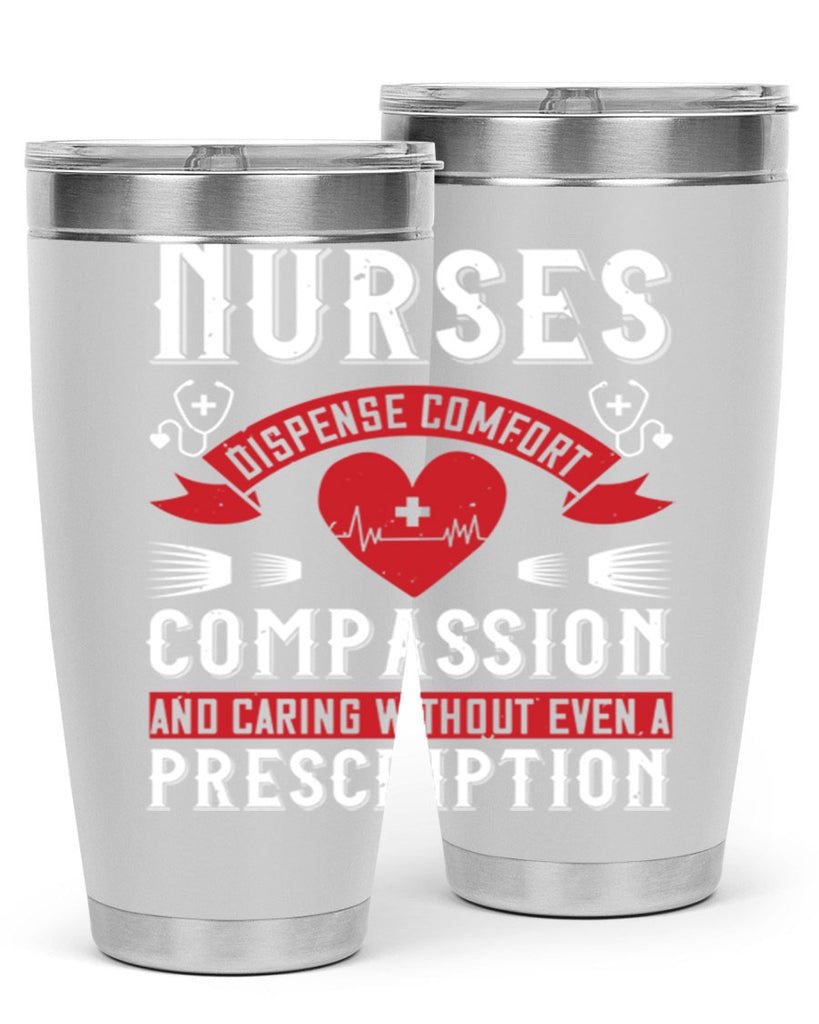 Nurses dispense comfort compassion and caring without even a prescription Style 280#- nurse- tumbler