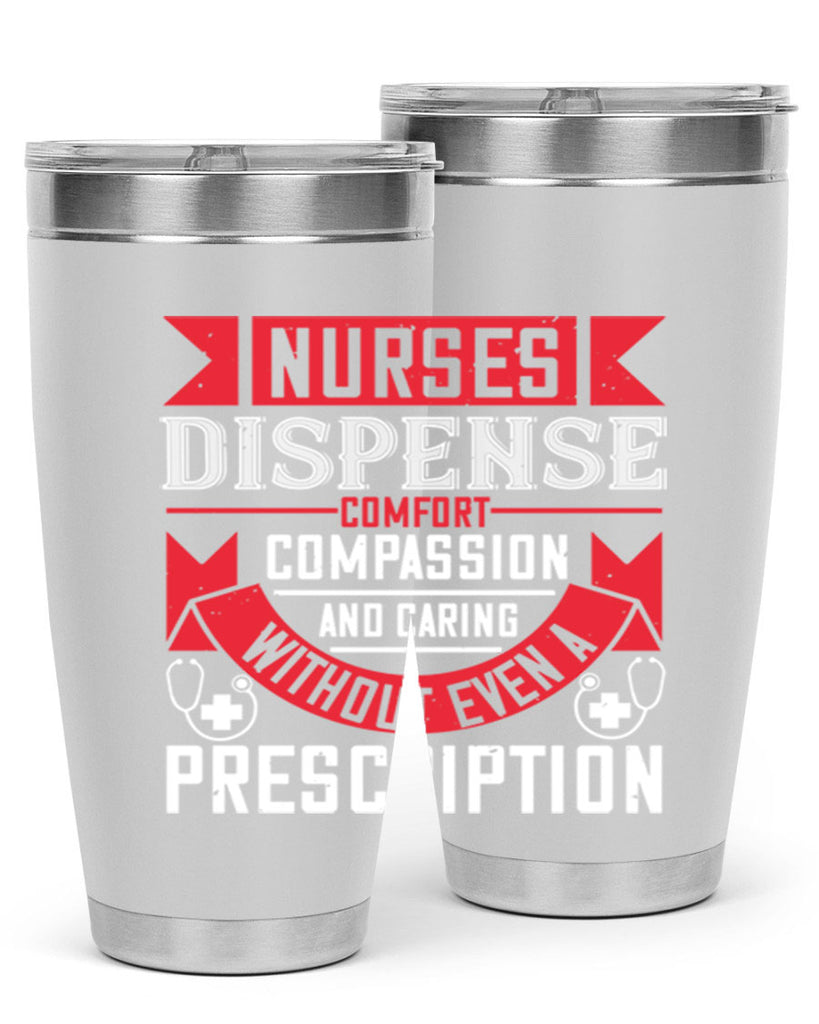 Nurses dispense comfort compassion and caring without even a prescription Style 282#- nurse- tumbler