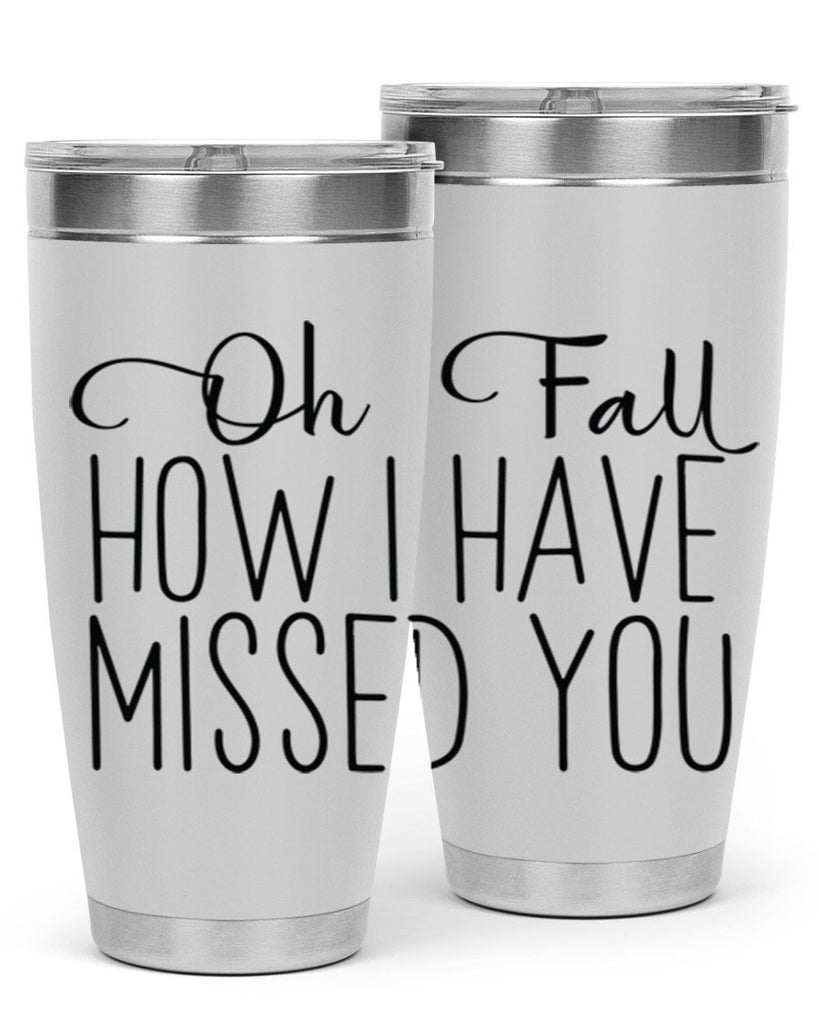 Oh Fall How I Have Missed You 450#- fall- Tumbler