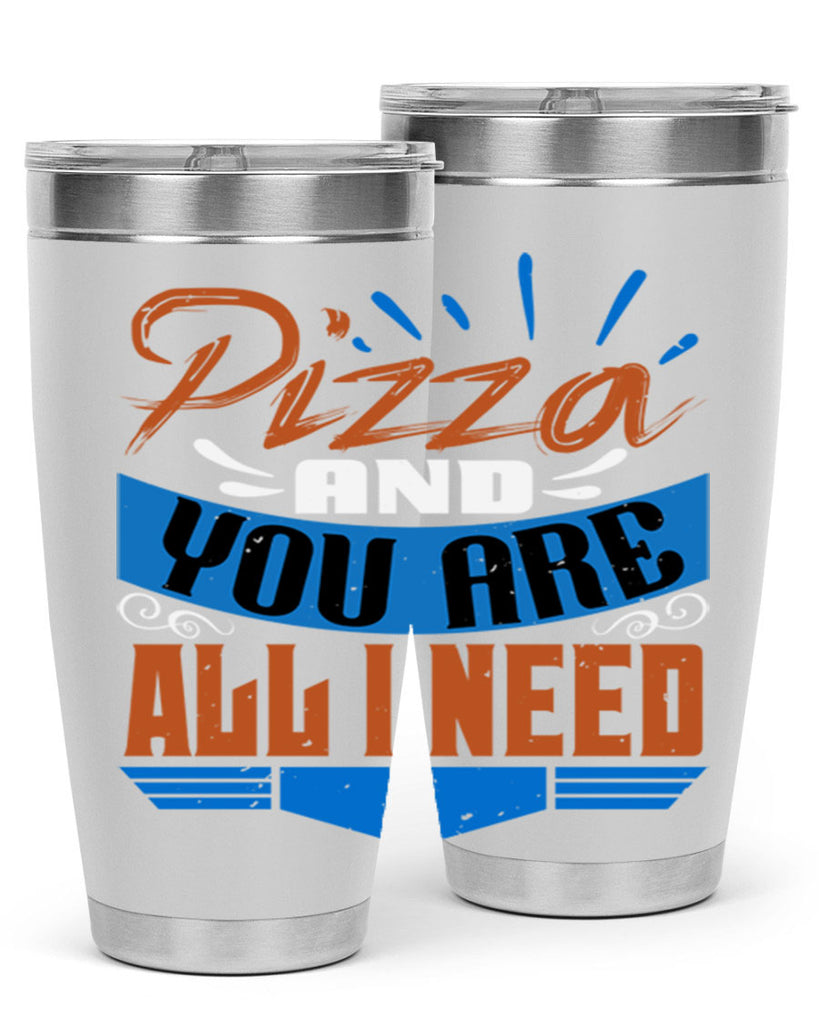 Pizza and you are all I need Style 70#- Best Friend- Tumbler