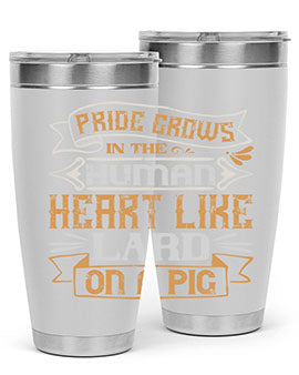 Pride grows in the human heart like lard on a pig Style 34#- pig- Tumbler