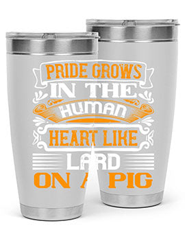 Pride grows in the human heart like lard on a pigg Style 32#- pig- Tumbler