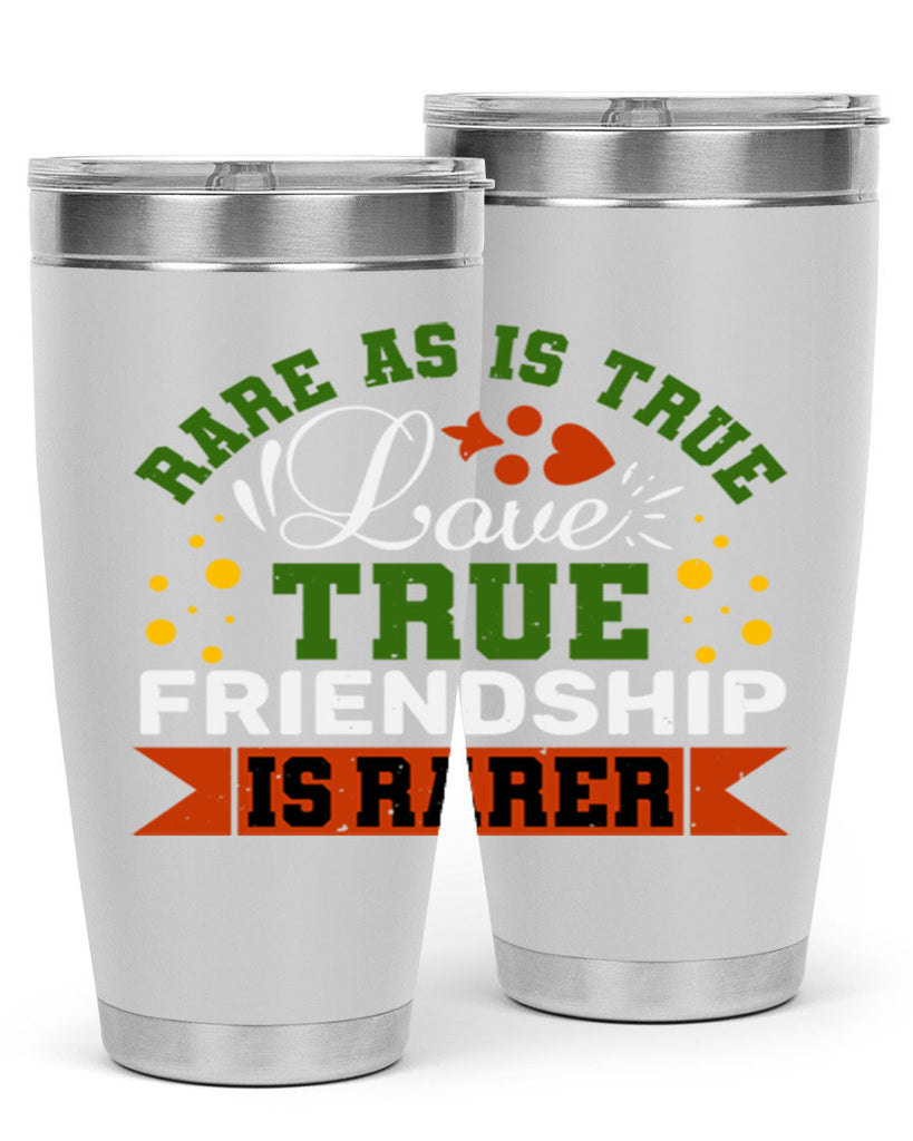 Rare as is true love true friendship is rarer Style 64#- Best Friend- Tumbler