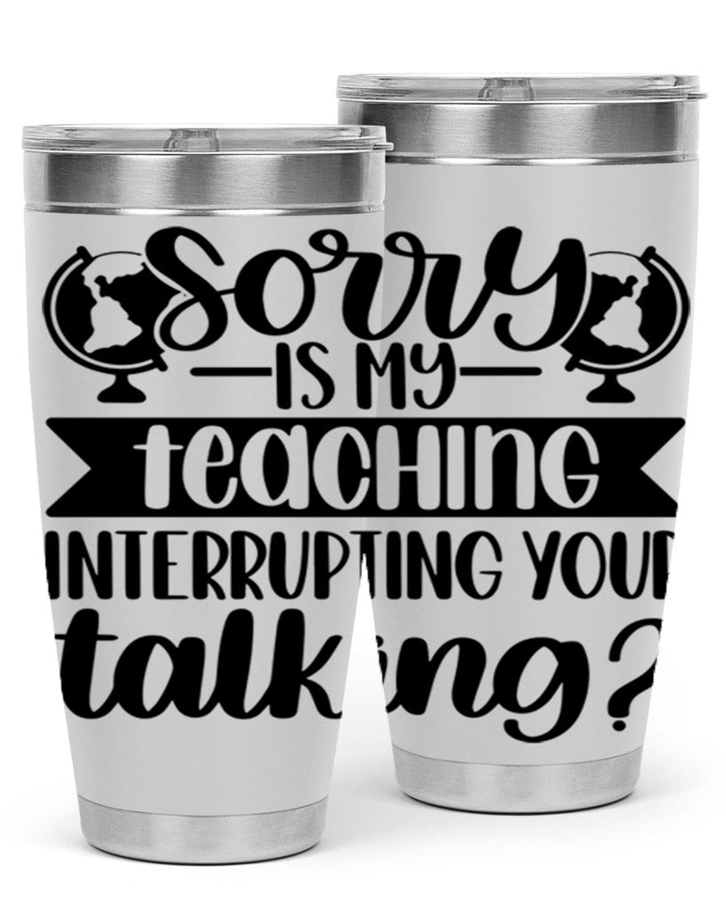 Sorry Is My Teaching Style 56#- teacher- tumbler