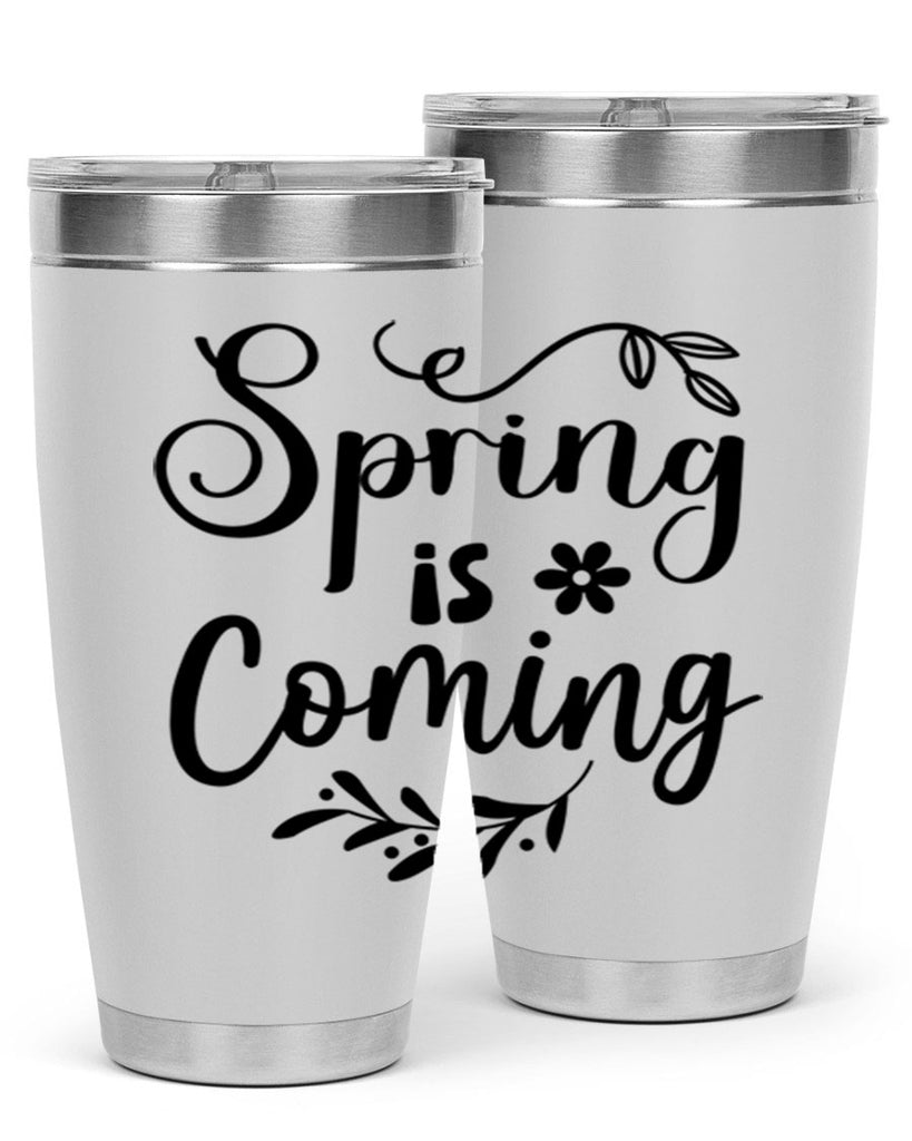 Spring Is Coming 437#- spring- Tumbler
