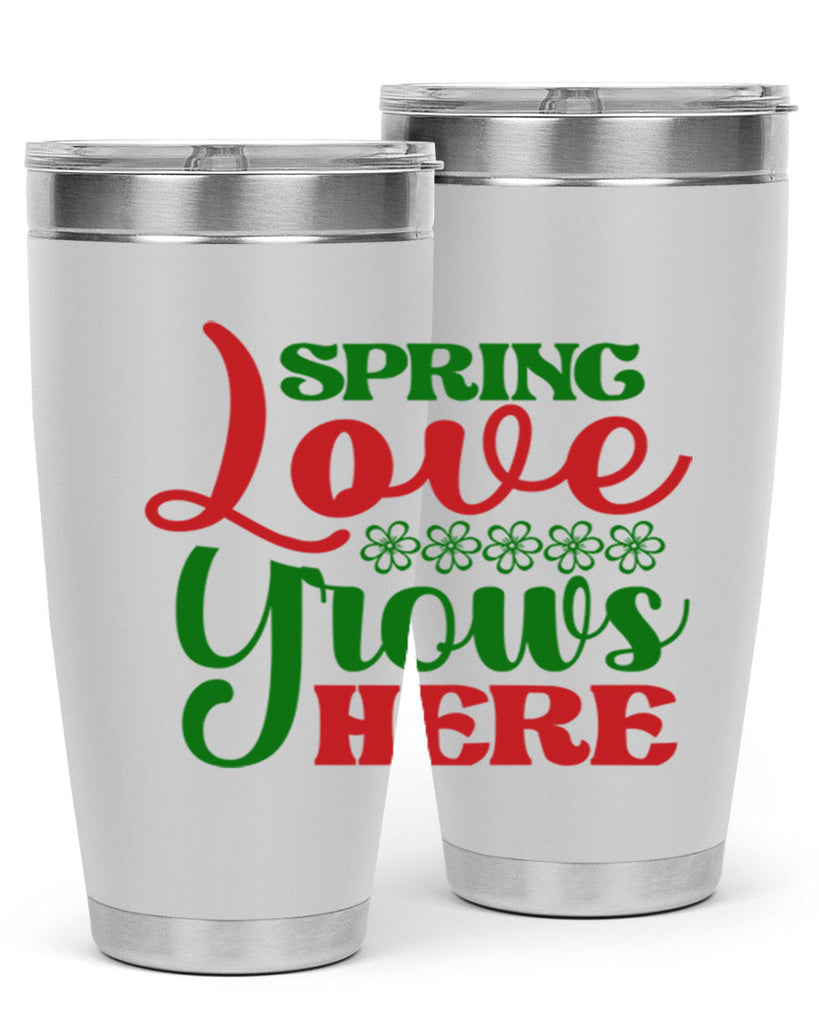 Spring Love Grows Here 512#- spring- Tumbler