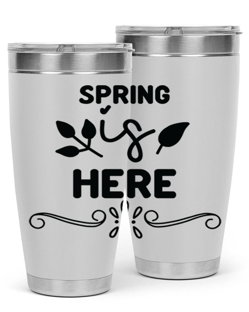 Spring is Here 444#- spring- Tumbler