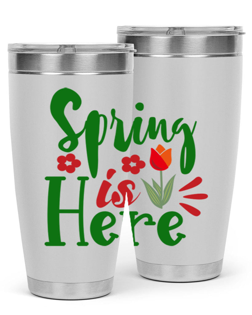 Spring is Here 497#- spring- Tumbler