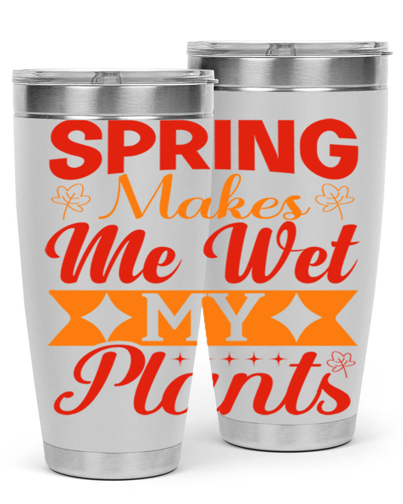 Spring makes me wet my plants 471#- spring- Tumbler
