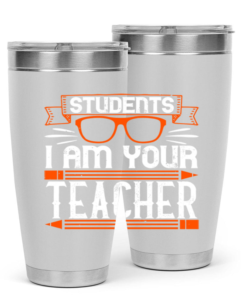Students I am your teacher Style 20#- teacher- tumbler