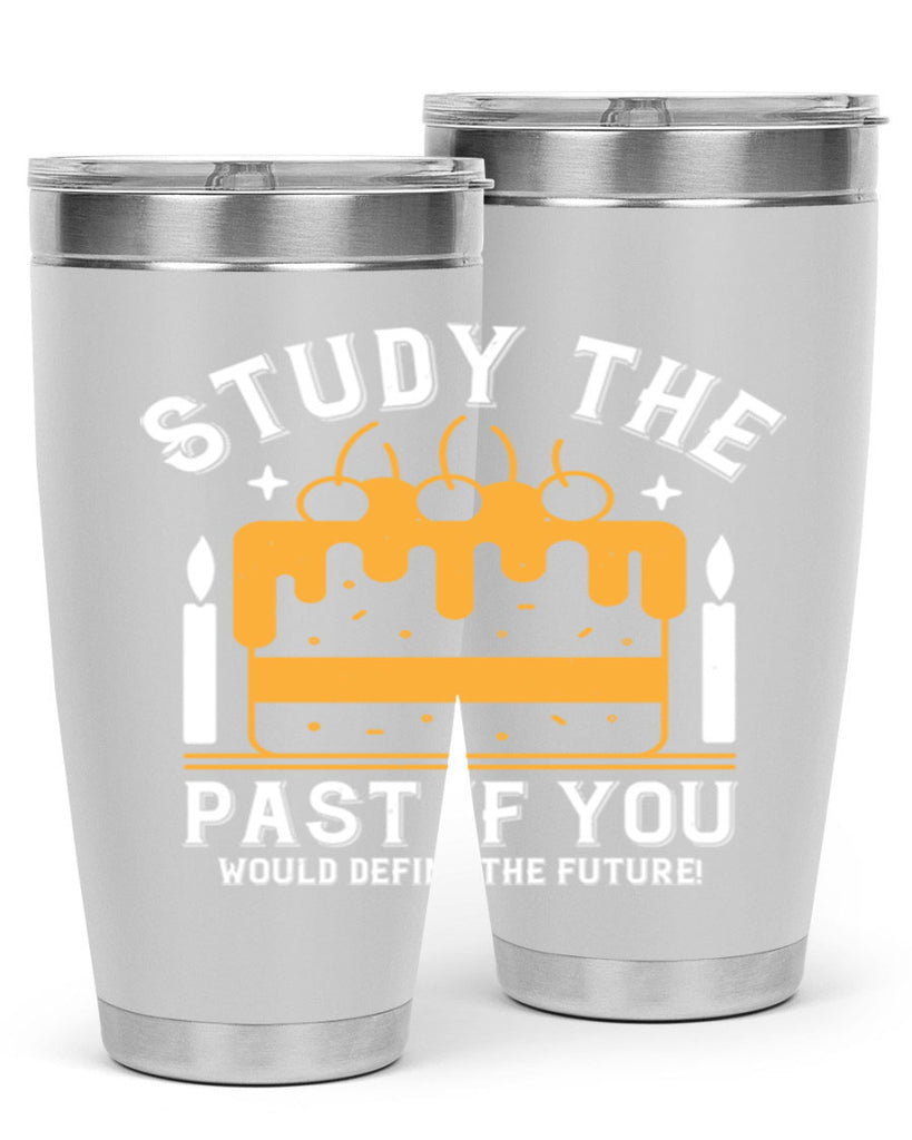 Study the past if you would define the future Style 41#- birthday- tumbler