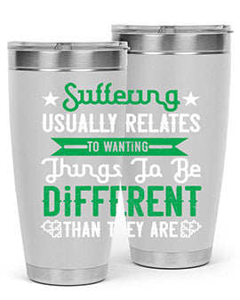 Suffering usually relates to wanting things to be different than they are Style 29#- self awareness- Tumbler