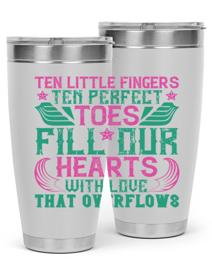 Ten little fingers ten perfect toes fill our hearts with love that overflows Style 8#- baby- tumbler