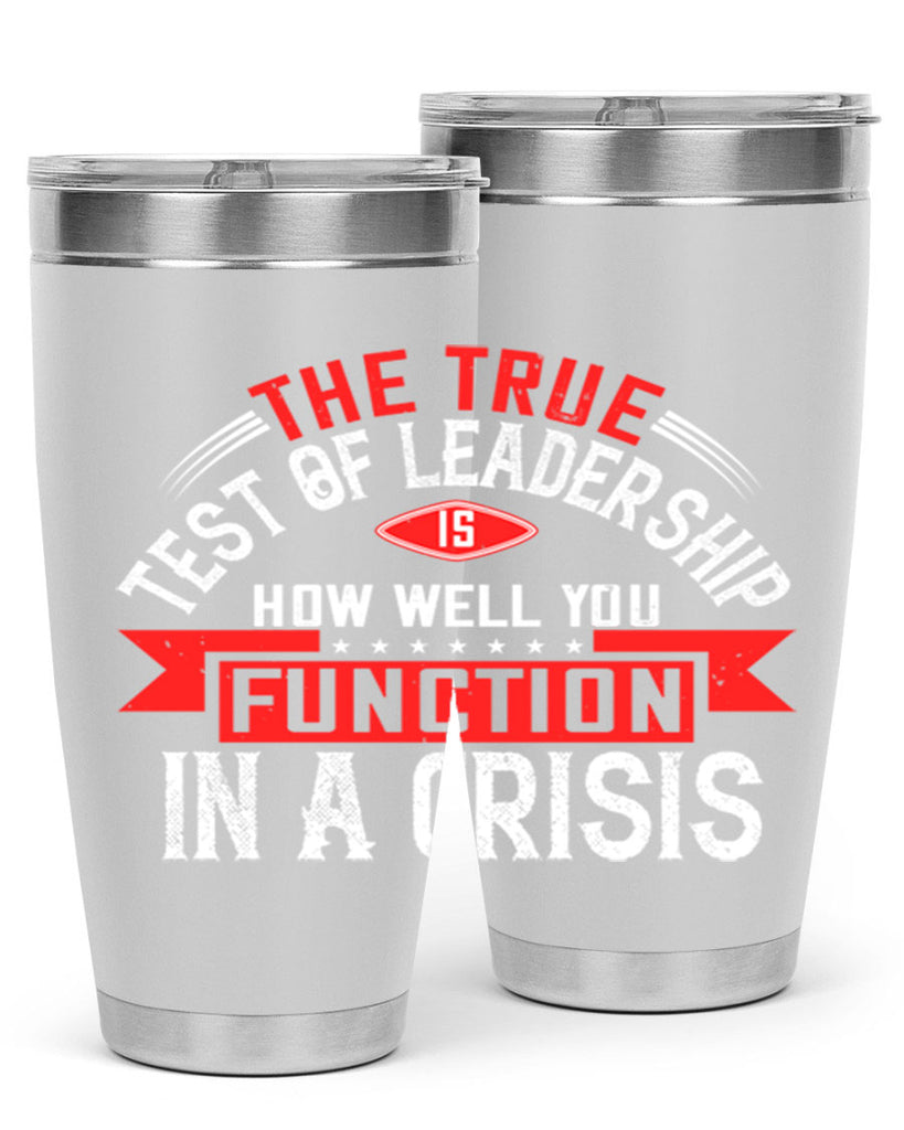 The True Test Of Leadership Is How Well You Function In A Crisis Style 15#- motivation- Tumbler