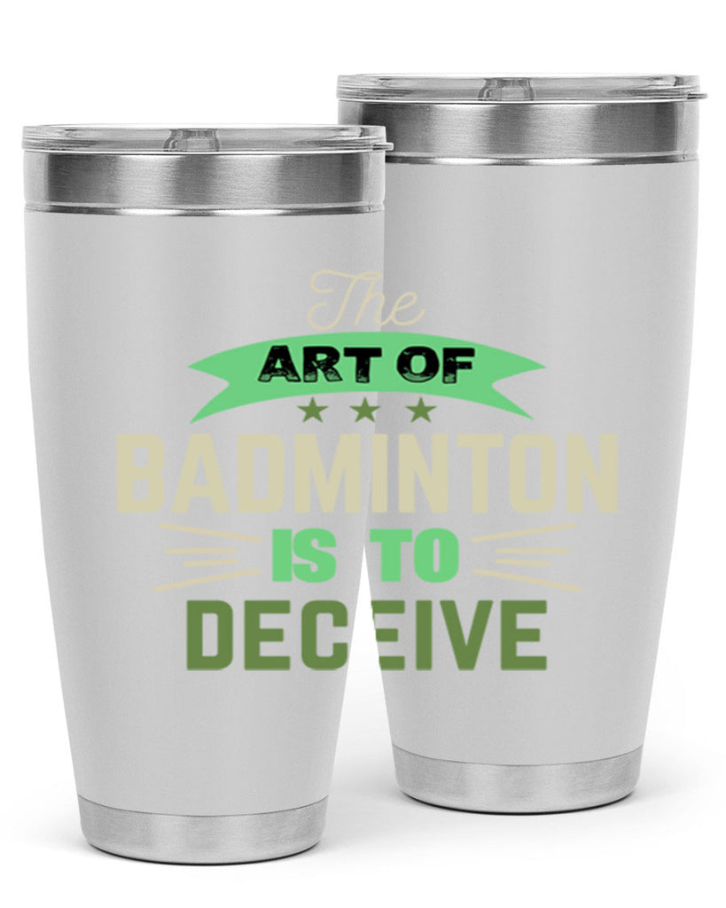 The art of BADMINTON IS TO deceive 219#- badminton- Tumbler