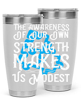 The awareness of our own strength makes us modest Style 26#- self awareness- Tumbler