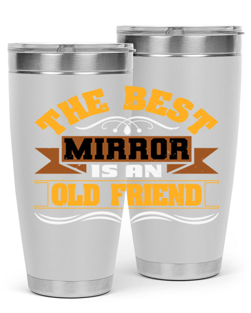 The best mirror is an old friend Style 58#- Best Friend- Tumbler