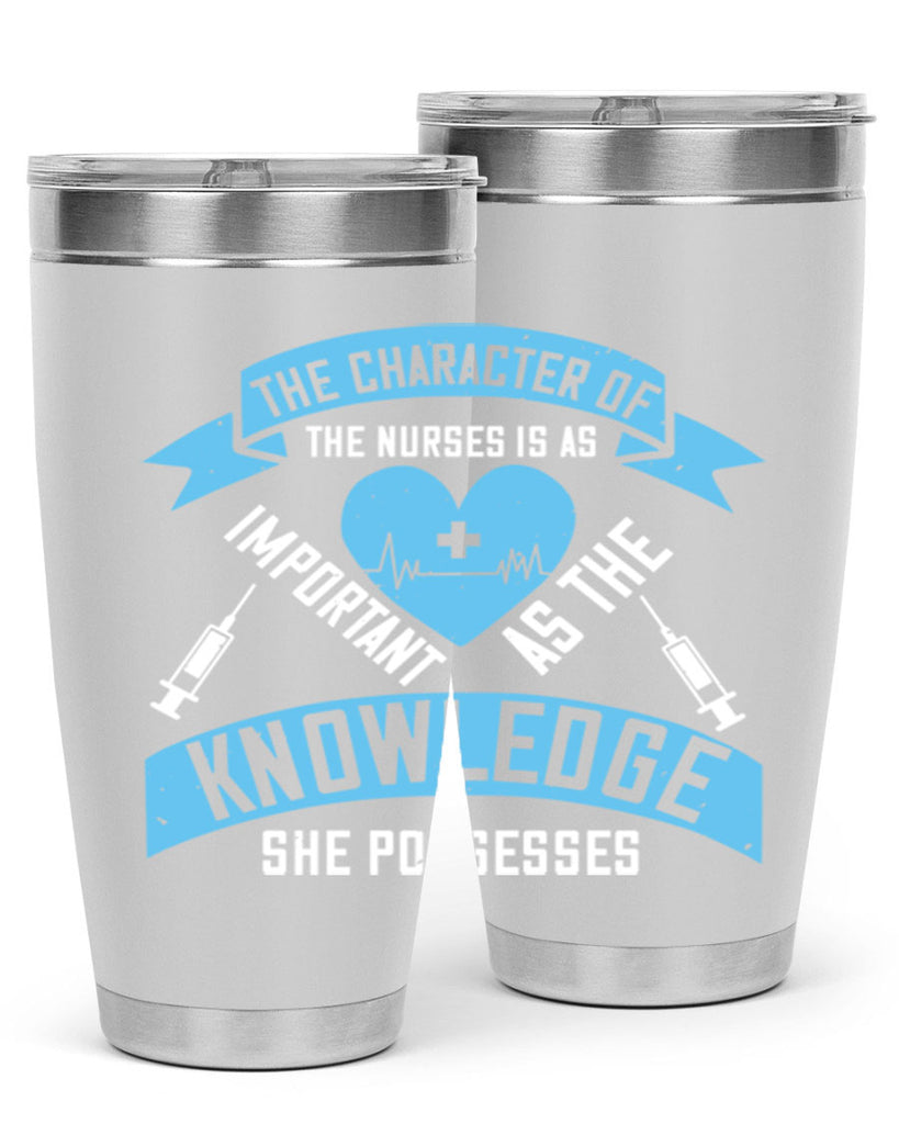 The character of the Nurses is as important as the knowledge she possesses Style 260#- nurse- tumbler