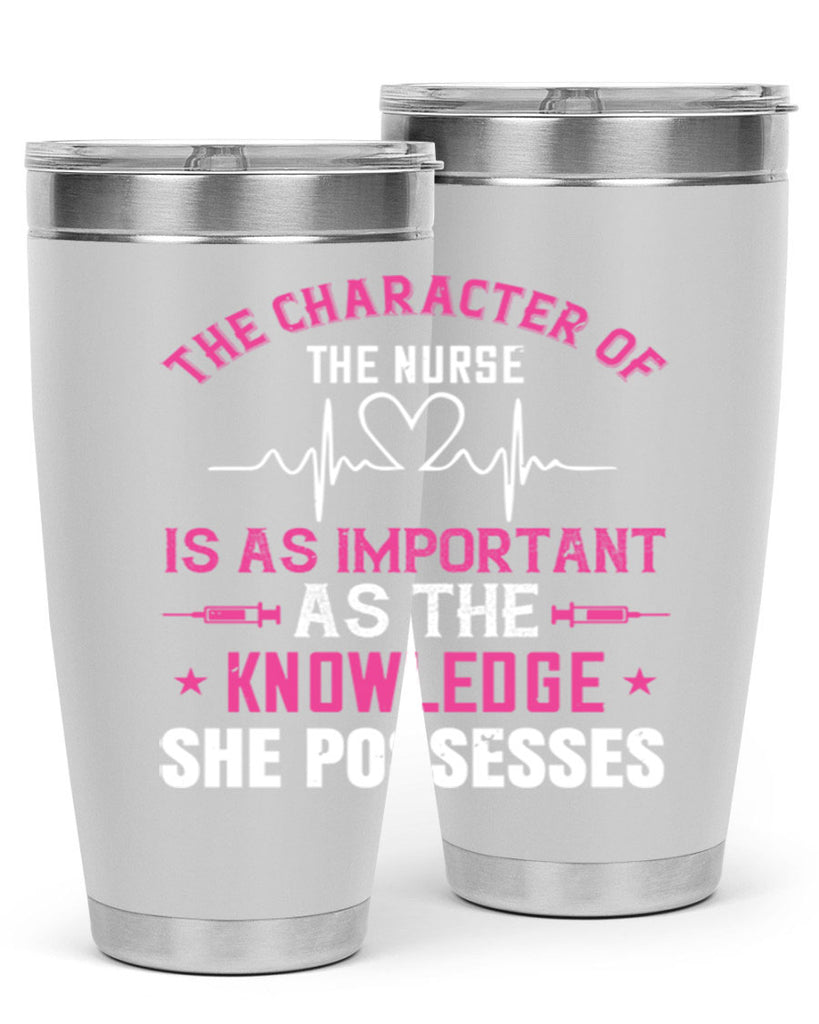 The character of the nurse is as important as the knowledge she possesses Style 262#- nurse- tumbler