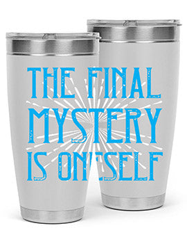 The final mystery is oneself Style 24#- self awareness- Tumbler