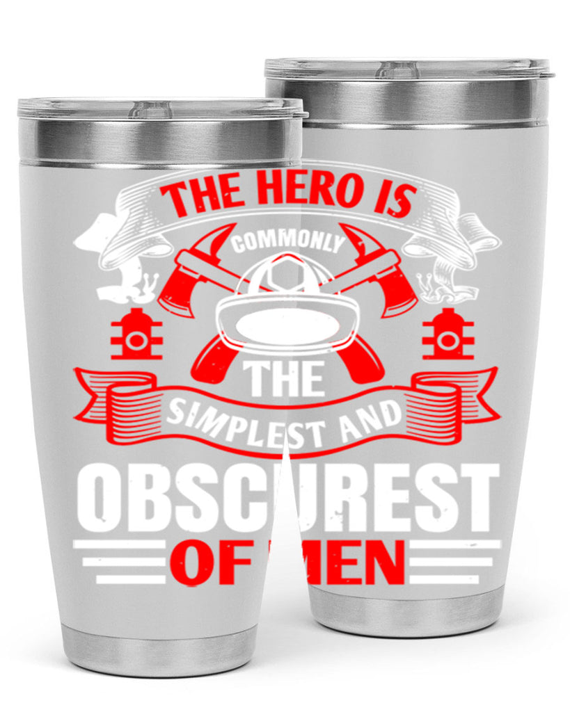 The hero is commonly the simplest and obscurest of men Style 24#- fire fighter- tumbler