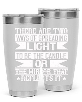 There are two ways of spreading light to be the candle or the mirror that reflects it Style 21#- volunteer- Tumbler