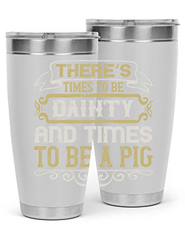 There’s times to be dainty and times to be a pig Style 18#- pig- Tumbler