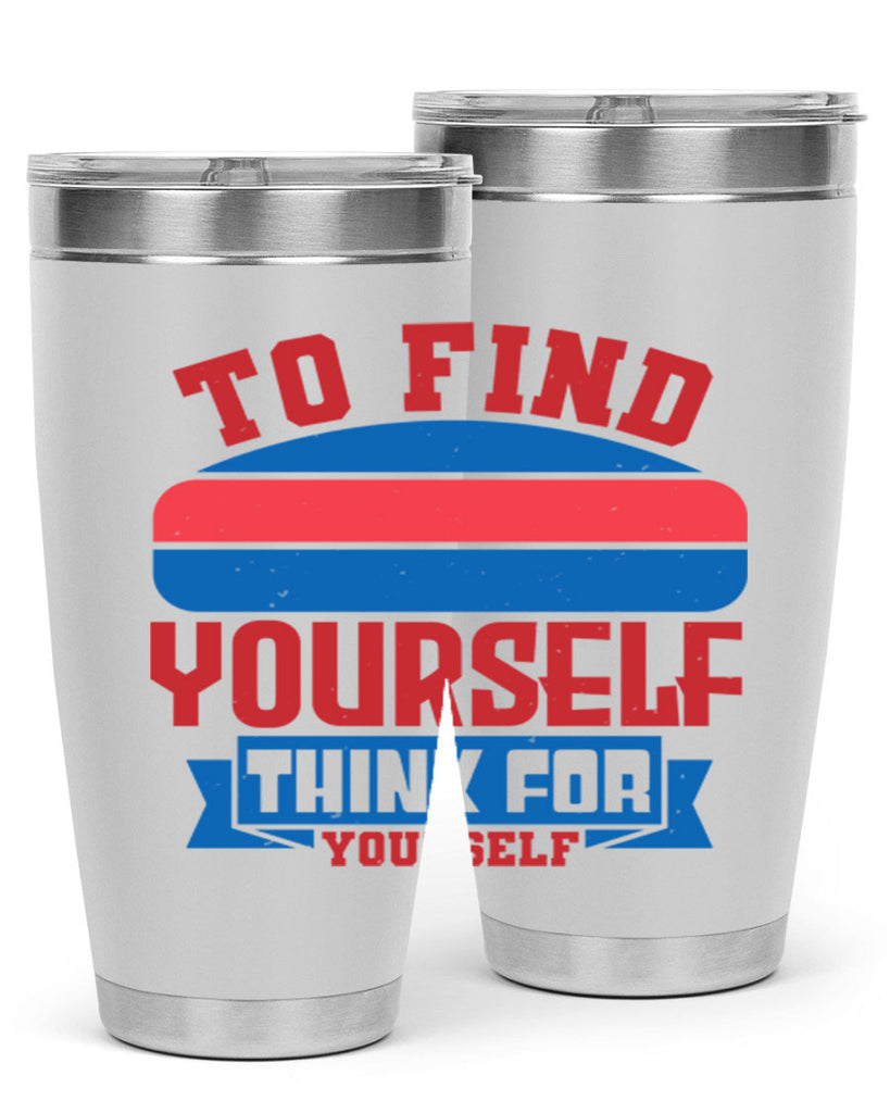 To find yourself think for yourself Style 47#- Fourt Of July- Tumbler