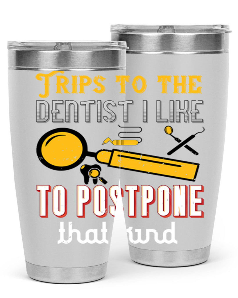 Trips to the dentist I like to postpone Style 11#- dentist- tumbler