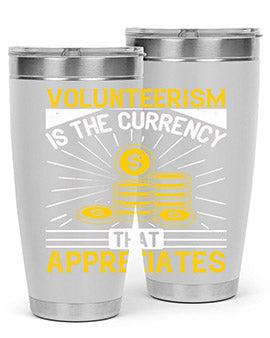 Volunteerism is currency that appreciates Style 16#- volunteer- Tumbler