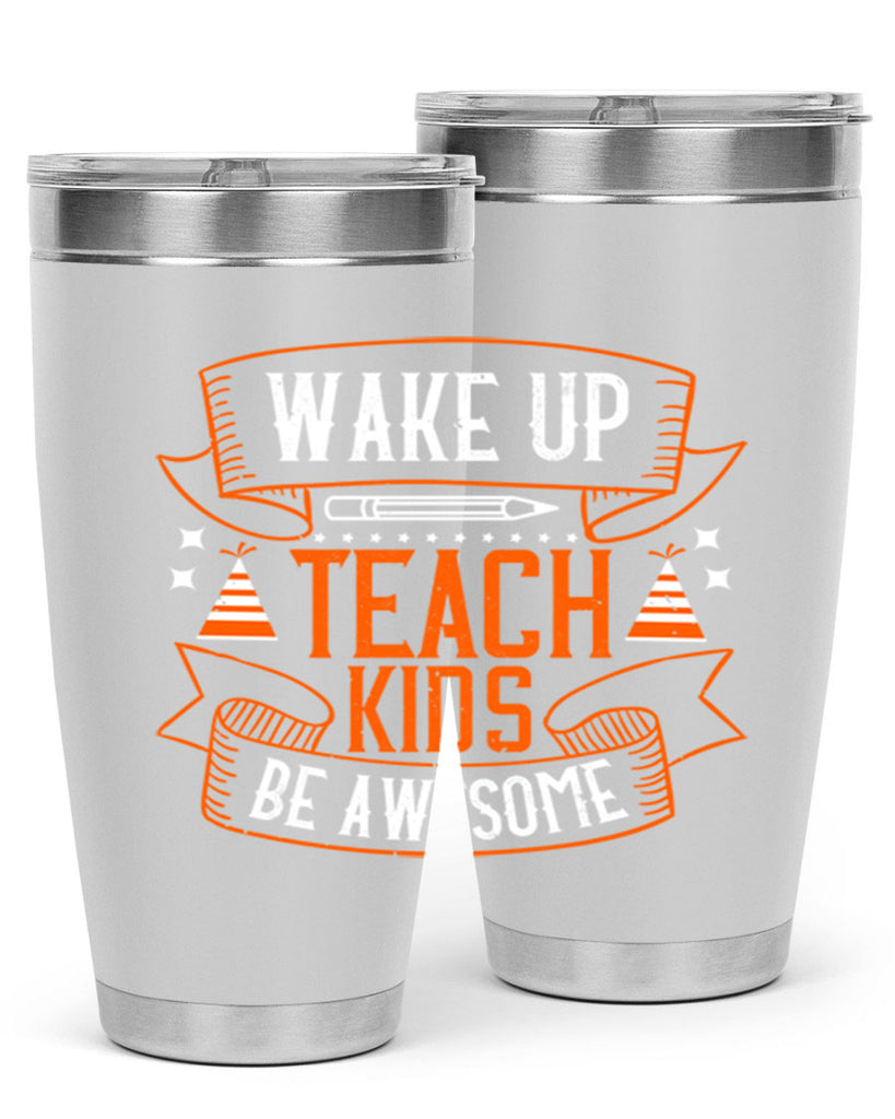 Wake up teach kids be awesome Style 1#- teacher- tumbler