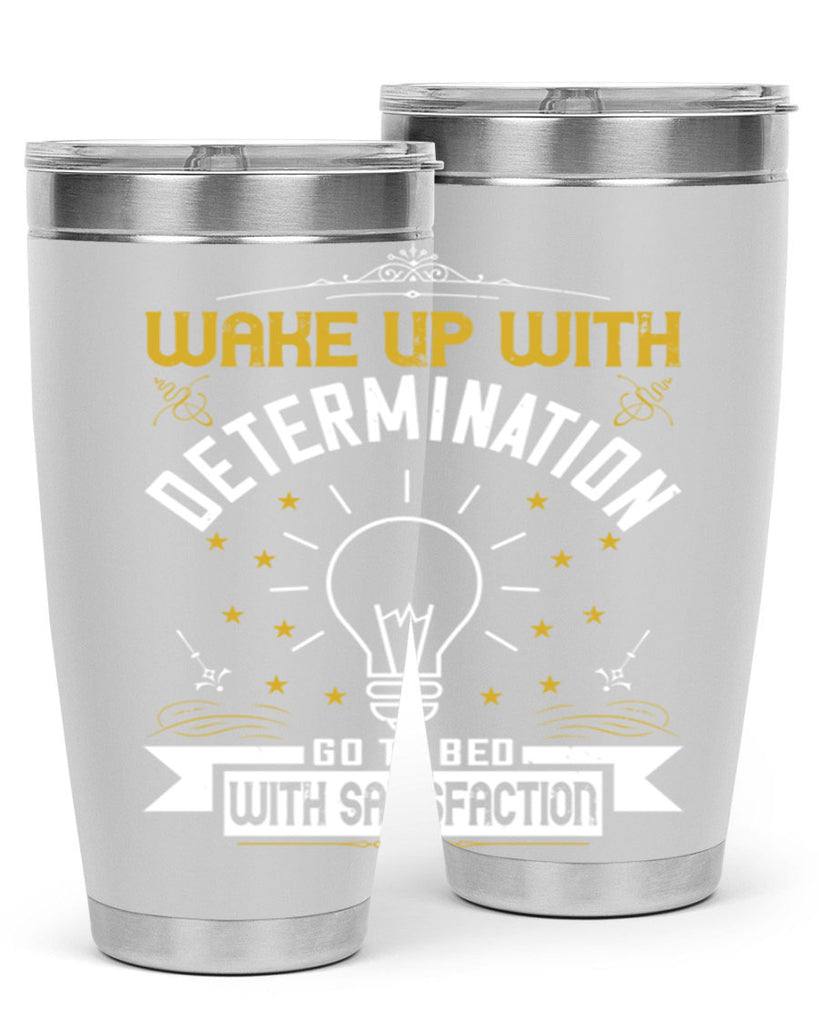 Wake up with determination Go to bed with satisfaction Style 7#- motivation- Tumbler