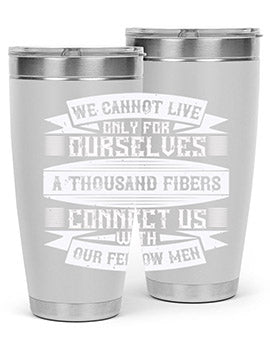 We cannot live only for ourselves A thousand fibers connect us with our fellow men Style 12#- volunteer- Tumbler