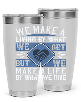 We make a living by what we get but we make a life by what we give Style 11#- volunteer- Tumbler