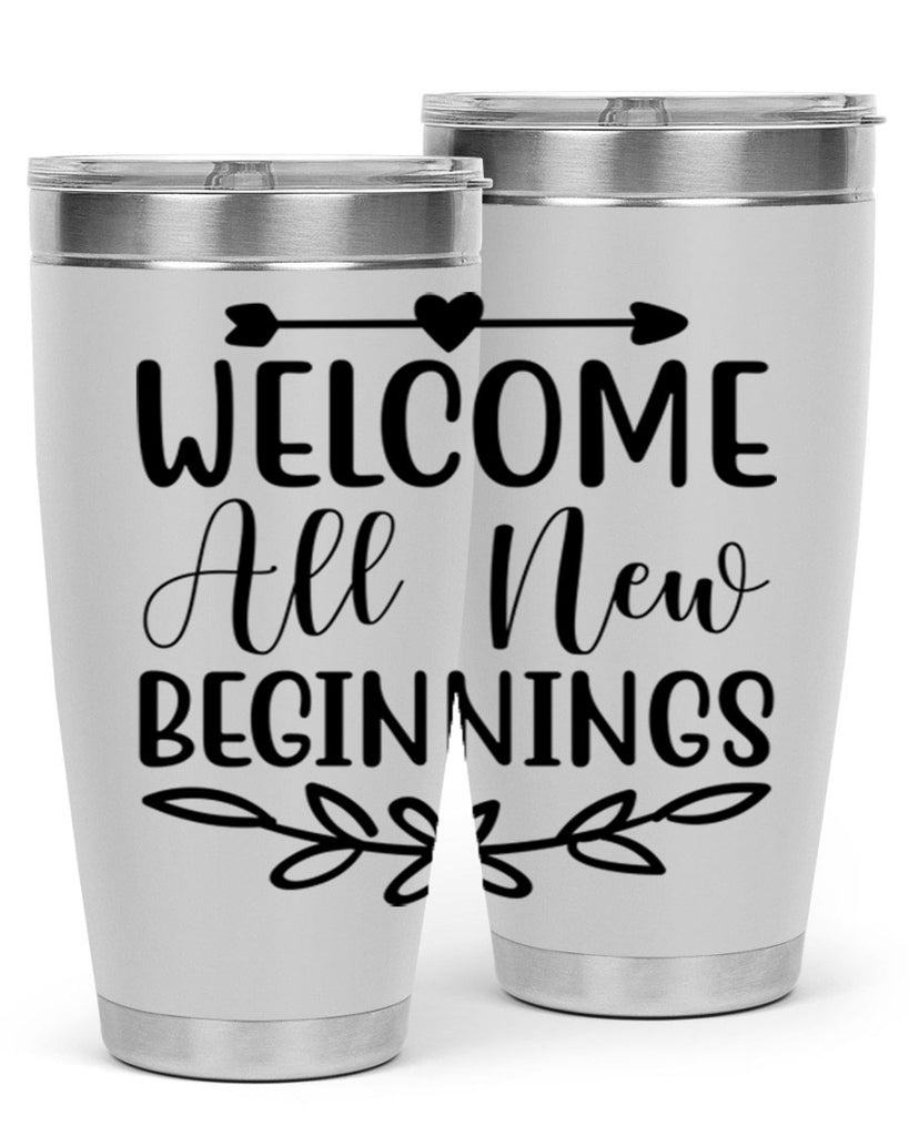 Welcome All New Beginnings 563#- spring- Tumbler